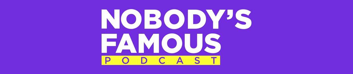 The Nobody's Famous Podcast