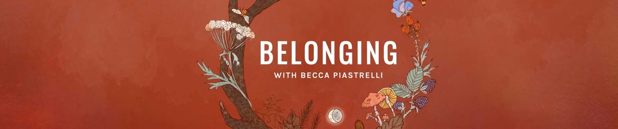 Belonging Podcast with Becca Piastrelli