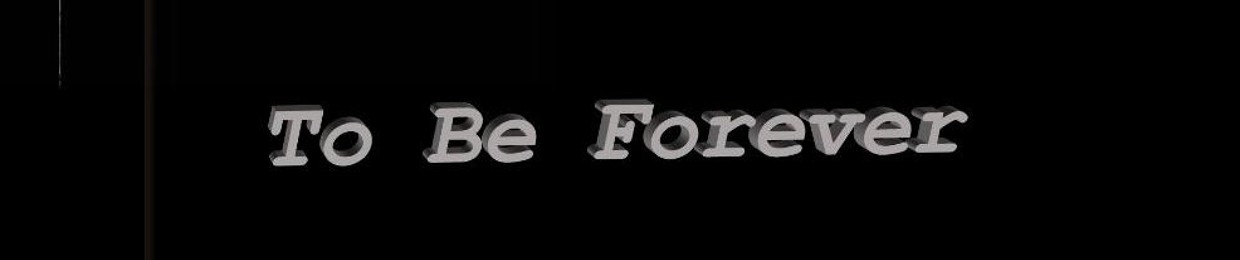To Be Forever