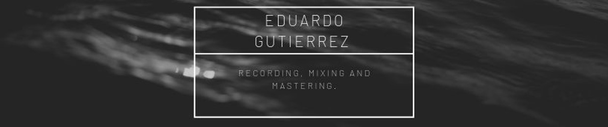Eduardo Gutierrez Recording, Mixing.