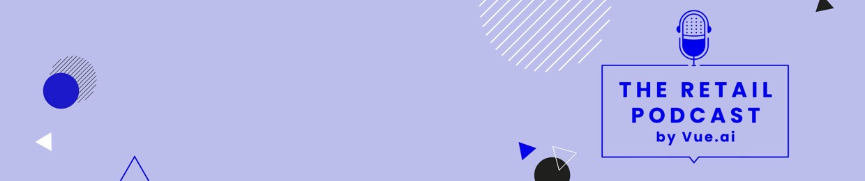 The Retail Podcast by Vue.ai