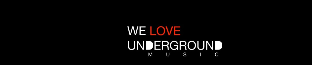 WE LOVE UNDERGROUND MUSIC