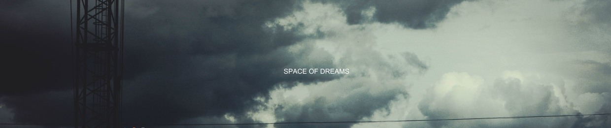 SPACE OF DREAMS