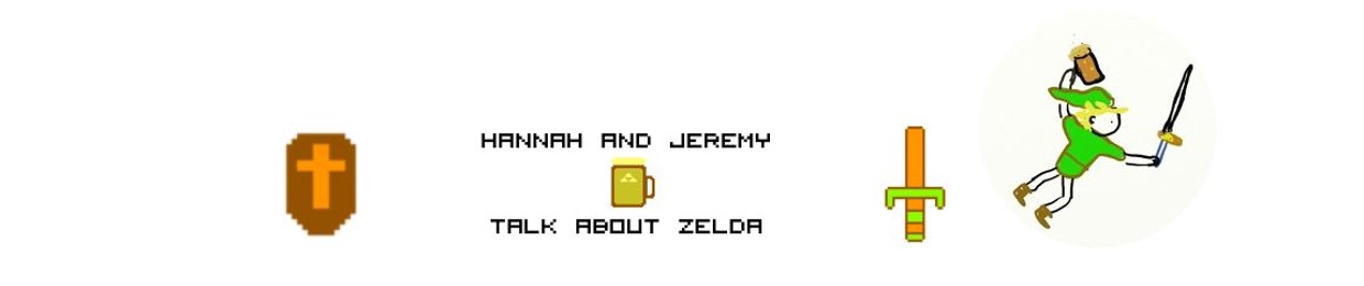 Hannah And Jeremy (Get Drunk and) Talk About Zelda
