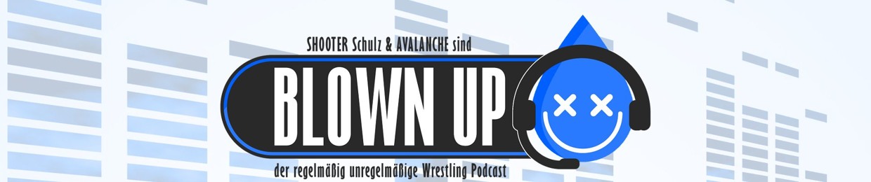BLOWN UP - Wrestling Podcast