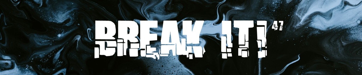 BREAK IT!