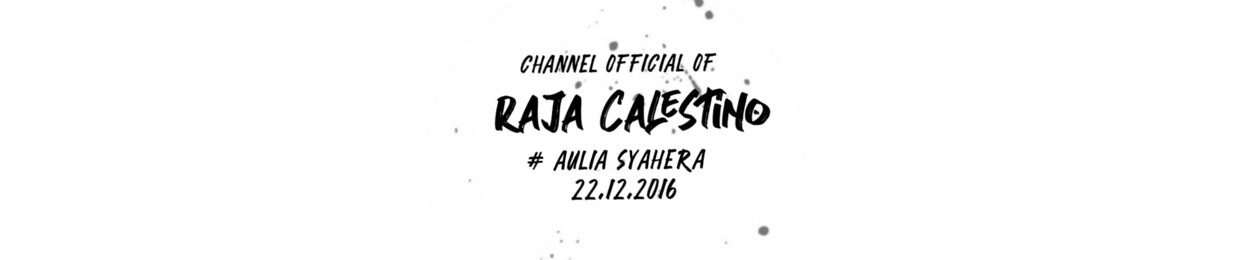 RAJA ' CALESTIINO •