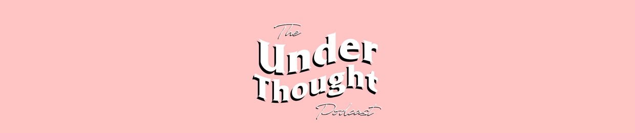 The Under Thought Podcast