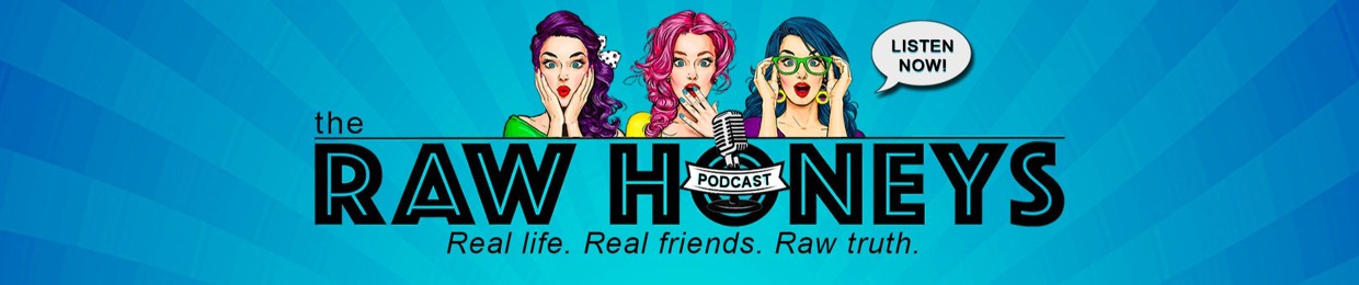 The Raw Honeys Podcast