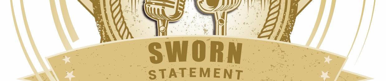 Sworn Statement Podcast