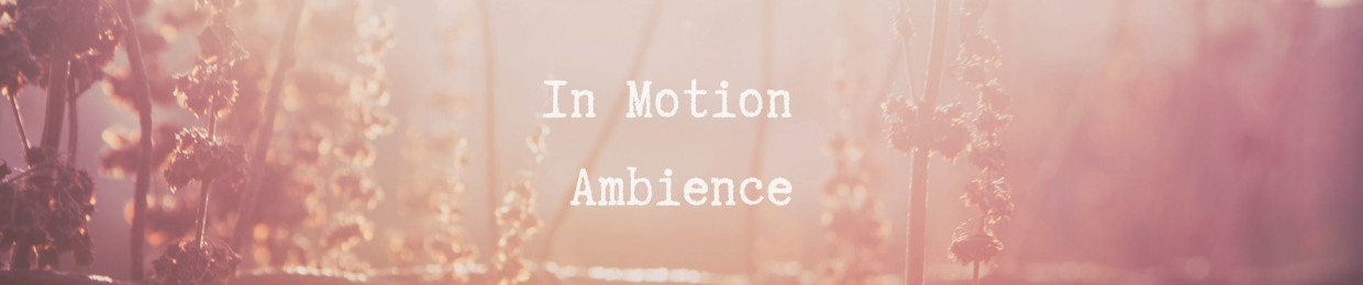 In Motion Ambience