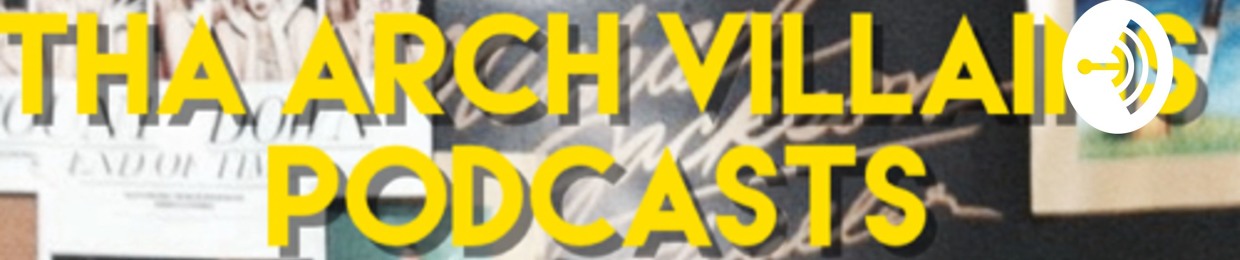 The Arch Villains Podcast