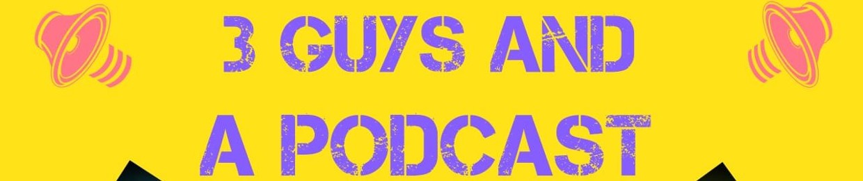 3 guys and a podcast