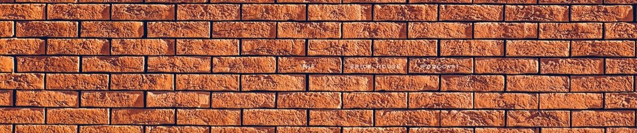 The Brick House Podcast