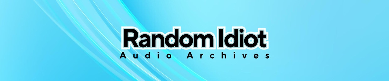 Random Idiot Audio Archives