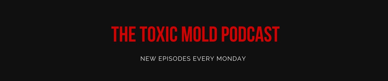 The Toxic Mold Podcast