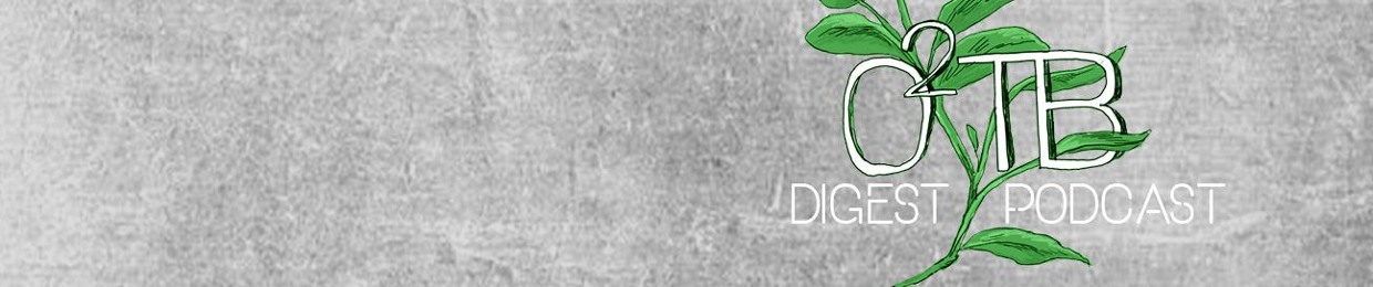 O2TB Digest Podcast