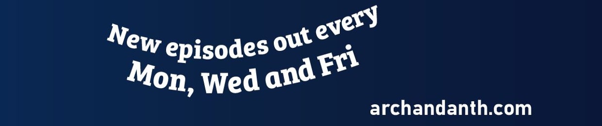 The Arch and Anth Podcast