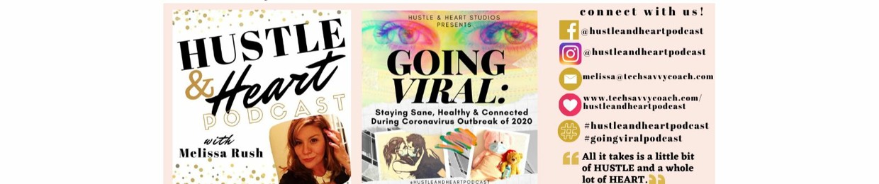 Melissa Rush - Hustle&Heart Podcast + GOING VIRAL