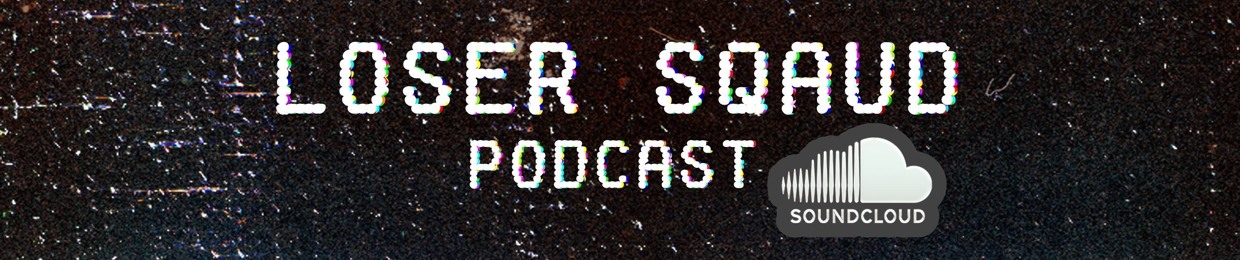 Loser Squad Podcast