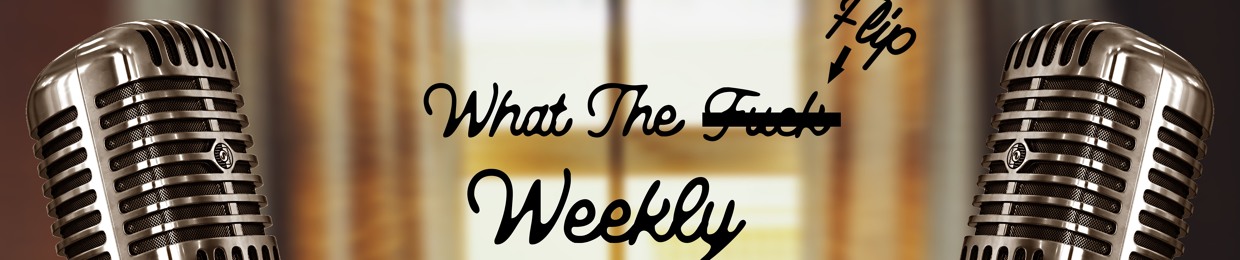 What The Flip Weekly
