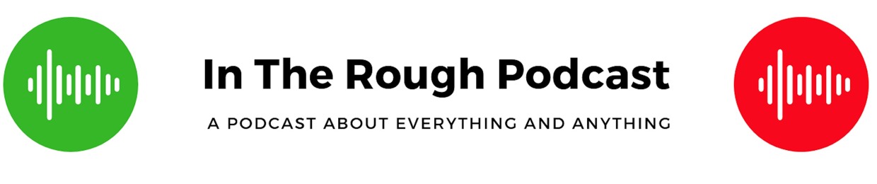 In The Rough Podcast