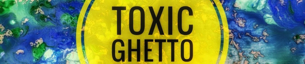 Toxic Ghetto