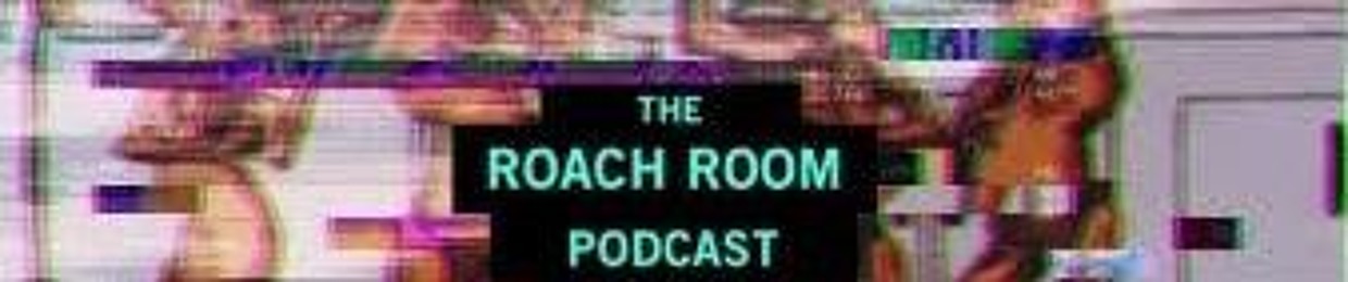THE ROACH ROOM PODCAST