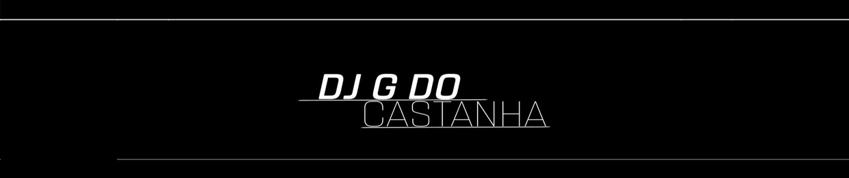 DJ G DO CASTANHA