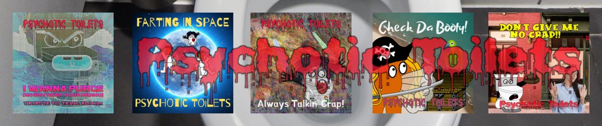 Psychotic Toilets
