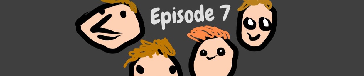 Episode 7 Podcast