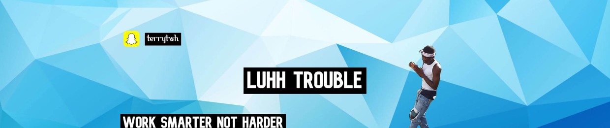 LUHH TROUBLE