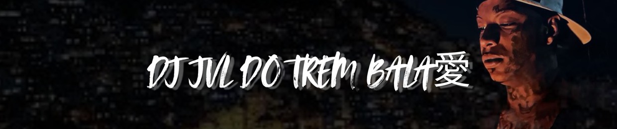 DJ JVL DO TREM BALA愛