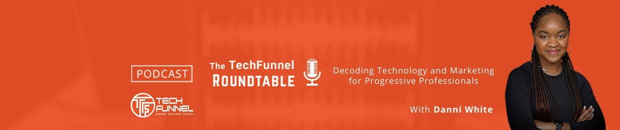The TechFunnel Roundtable