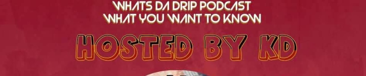 Whats Da Drip Podcast