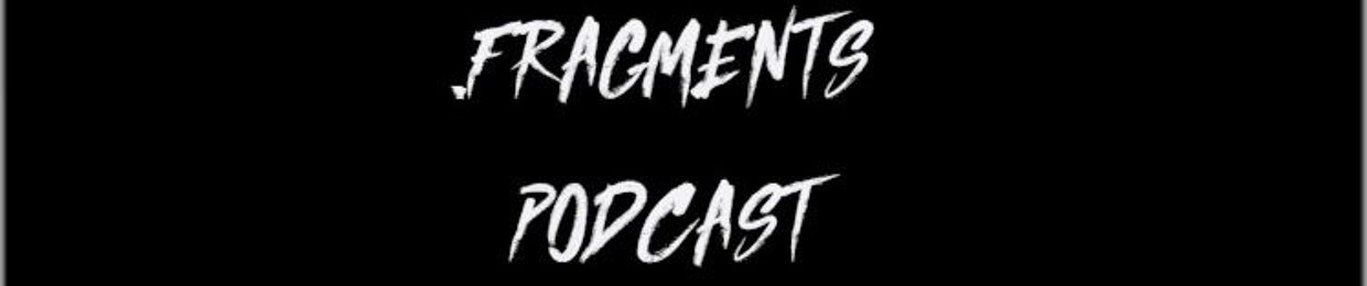 .fragments podcast
