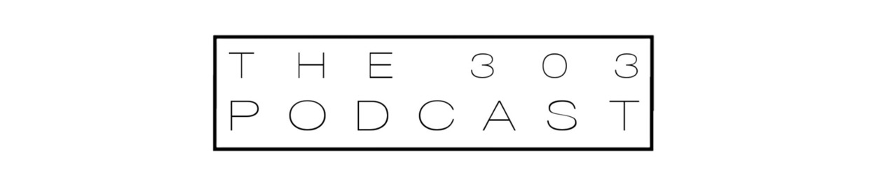 The 303 Podcast