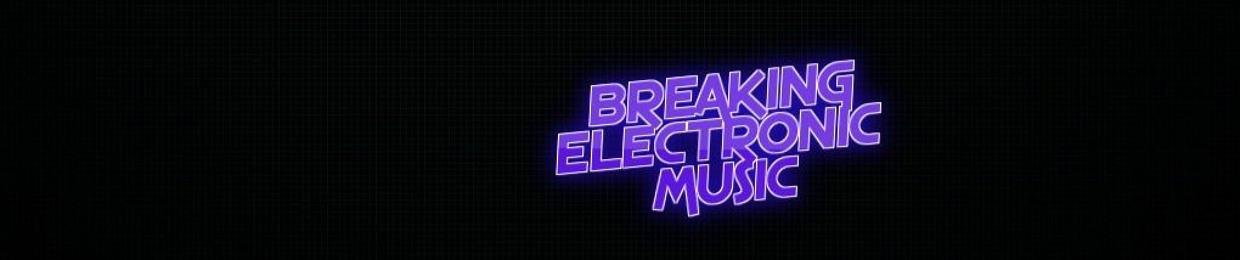 Breaking Electronic Music ®