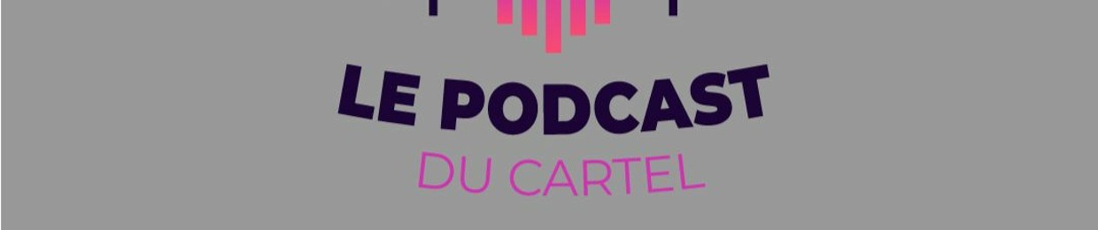 Le Podcast du Cartel