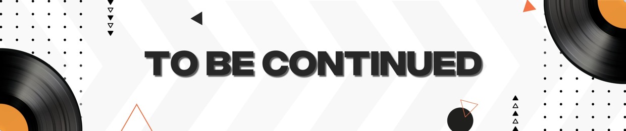 TO BE CONTINUED