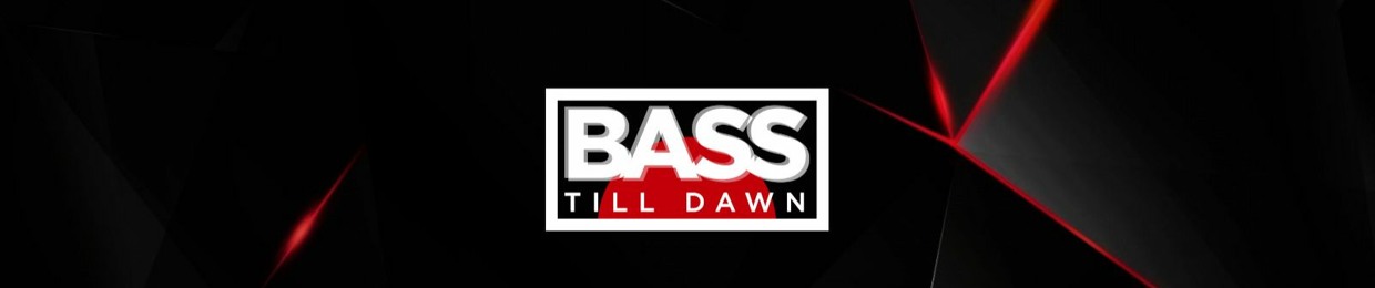 BASS TILL DAWN