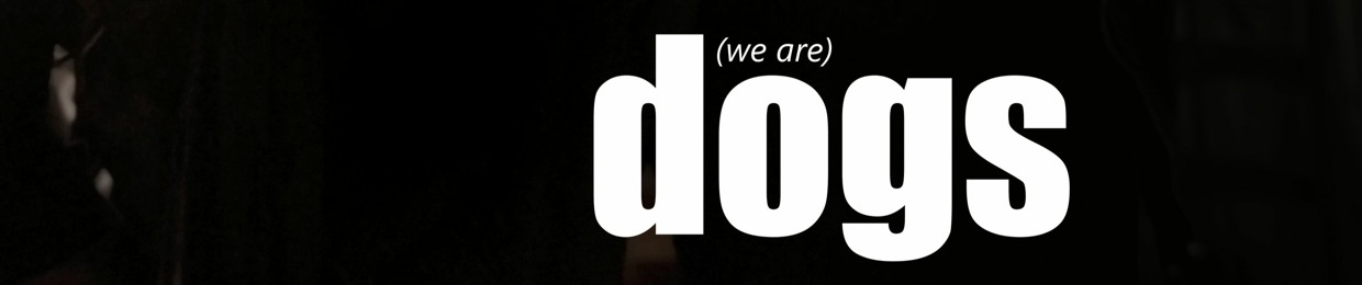 (we are)dogs