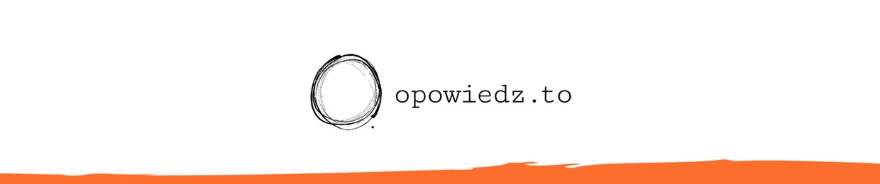 Opowiedz.to - dla tych, którzy mówią do ludzi.