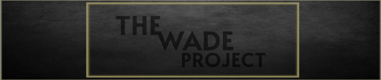 The Wade Project.