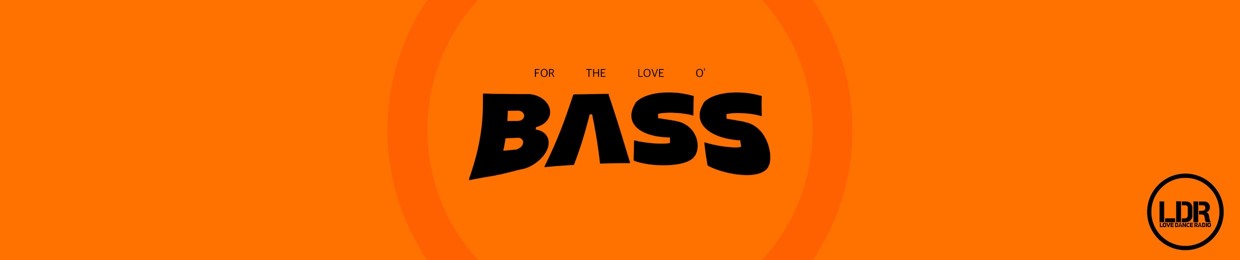 For the Love Of Bass