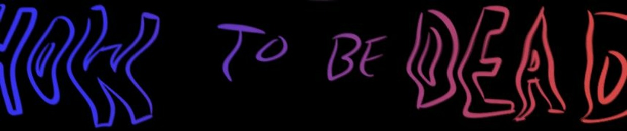 How to Be Dead