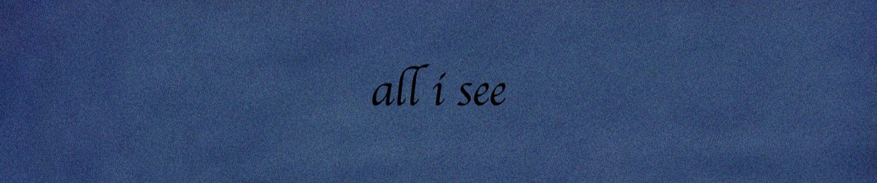 All I See