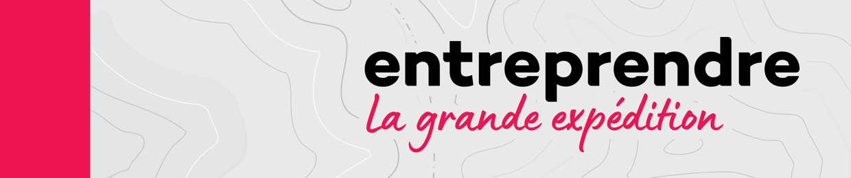 Entreprendre : la grande expédition
