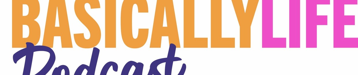 Basically...Life Podcast