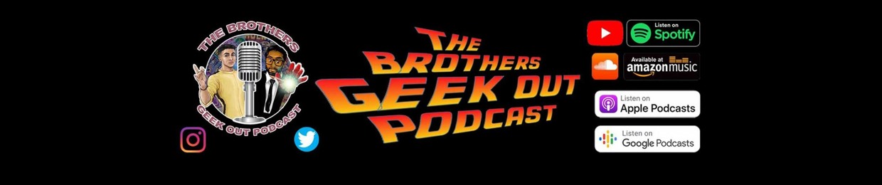 The Brothers Geek Out Podcast